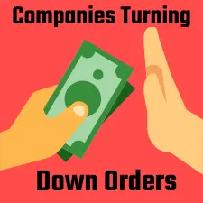 companies turning down orders